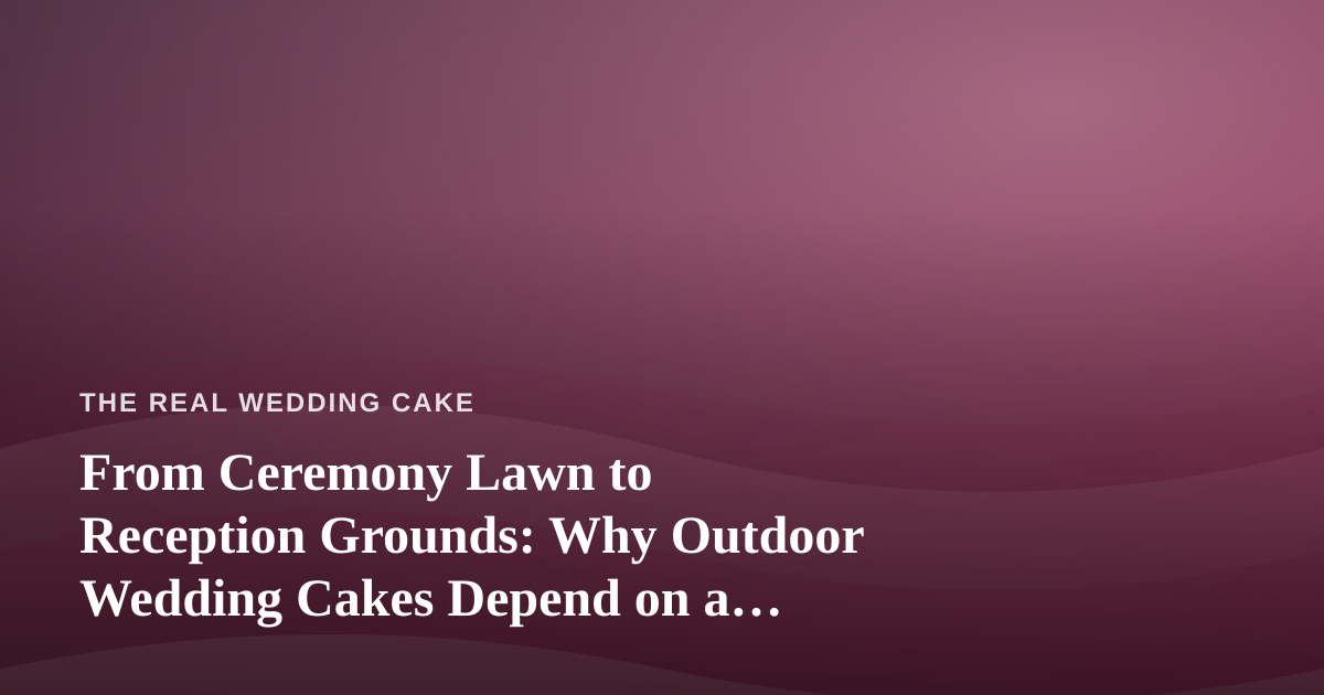 From Ceremony Lawn to Reception Grounds: Why Outdoor Wedding Cakes Depend on a Fast, Reliable Lawn Care Company