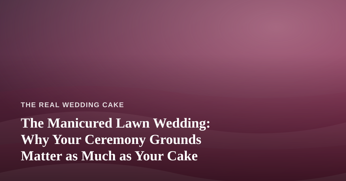 The Manicured Lawn Wedding: Why Your Ceremony Grounds Matter as Much as Your Cake