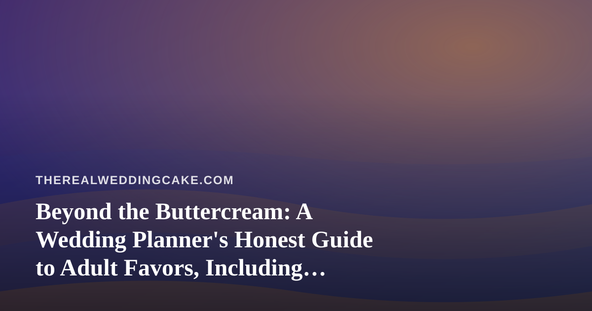 Beyond the Buttercream: A Wedding Planner’s Honest Guide to Adult Favors, Including Vape Options in Kitsap County
