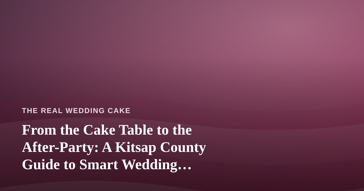 From the Cake Table to the After-Party: A Kitsap County Guide to Smart Wedding Budgeting (and the Best Vape Prices Around)