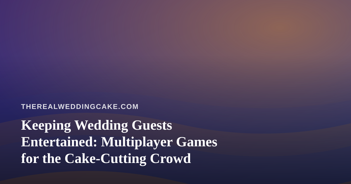 Keeping Wedding Guests Entertained: Multiplayer Games for the Cake-Cutting Crowd